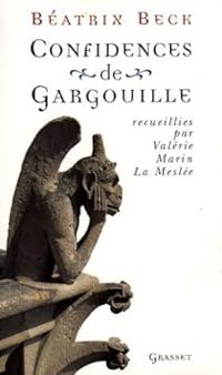 Beatrix Beck - Confidences de gargouille