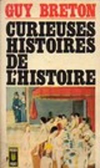 Couverture du livre Curieuses histoires de l'histoire - Guy Breton