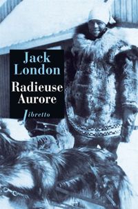 Jack London - Radieuse Aurore