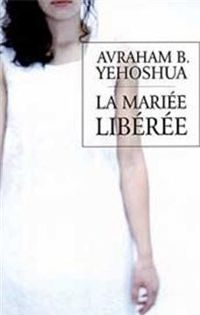 Avraham B. Yehoshua - La Mariée libérée