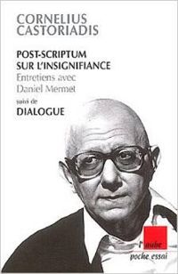 Cornelius Castoriadis - Daniel Mermet - Post-Scriptum sur l'insignifiance