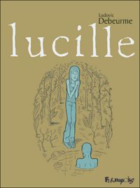 Couverture du livre Lucille - Ludovic Debeurme