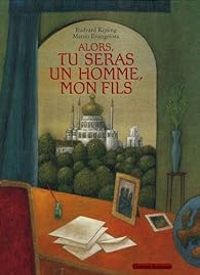 Rudyard Kipling - Mauro Evangelista - Alors, tu seras un homme, mon fils