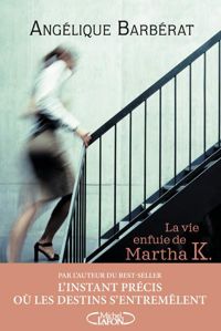 Angelique Barberat - La vie enfuie de Martha K.