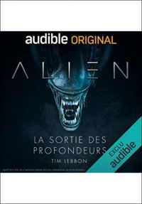 Couverture du livre Alien : La sortie des profondeurs - Tim Lebbon - Dirk Maggs