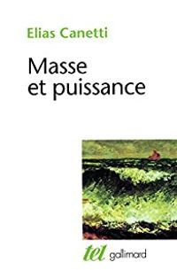 Elias Canetti - Masse et puissance