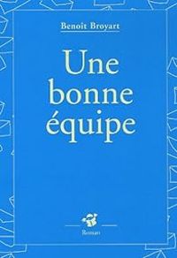 Couverture du livre Une bonne équipe - Benoit Broyart