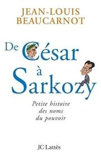 Jean Louis Beaucarnot - De César à Sarkozy 