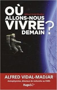 Alfred Vidal Madjar - Où allons-nous vivre demain ?