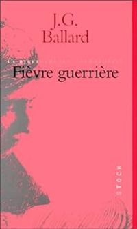 James Graham Ballard - Fièvre guerrière