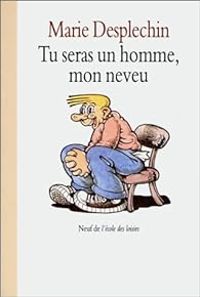 Couverture du livre Tu seras un homme mon neveu - Marie Desplechin