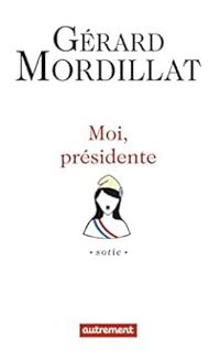 Gerard Mordillat - Moi, présidente