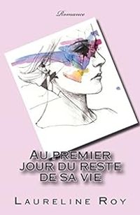 Laureline Roy - Au premier jour du reste de sa vie