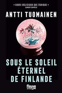 Couverture du livre Sous le soleil éternel de Finlande - Antti Tuomainen