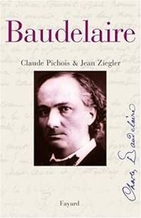 Claude Pichois - Jean Ziegler - Charles Baudelaire