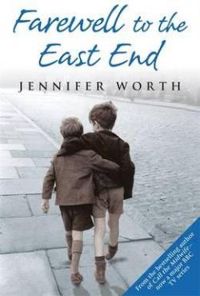 Jennifer Worth - Farewell to the East End