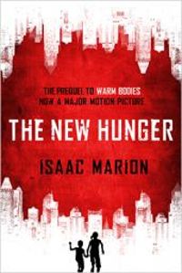 Isaac Marion - The New Hunger: The Prequel to Warm Bodies