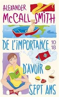 Alexander Mccall Smith - De l'importance d'avoir sept ans