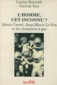 Lucien Bonnafe - Patrick Tort - L'Homme cet inconnu ? Alexis Carrel, Jean