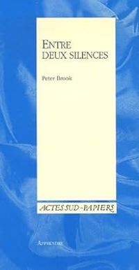 Peter Brook - Entre deux silences