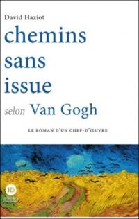 David Haziot - Chemins sans issue selon Van Gogh