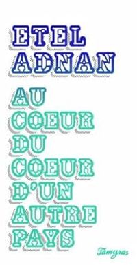 Etel Adnan - Au coeur du coeur d'un autre pays