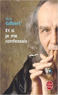 Guy Gilbert - Et si je me confessais