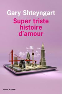 Gary Shteyngart - Super triste histoire d'amour