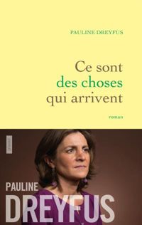 Pauline Dreyfus - Ce sont des choses qui arrivent: roman