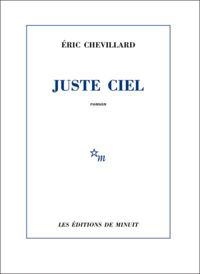 Eric Chevillard - Juste ciel