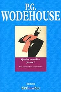 Pelham Grenville Wodehouse - Quelles nouvelles, Jeeves ?