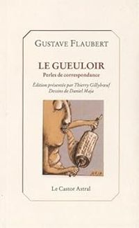 Couverture du livre Le Gueuloir - Perles de correspondance - Gustave Flaubert