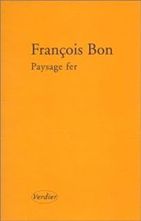 Francois Bon - Paysage fer