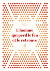 Couverture du livre L'homme qui perd le feu et le retrouve - Thierry Dedieu