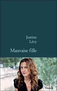 Justine Levy - Mauvaise fille