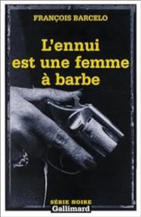 Francois Barcelo - L'ennui est une femme à barbe