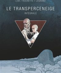 Couverture du livre Transperceneige : Intégrale - Benjamin Legrand - Jean Marc Rochette - Jacques Lob