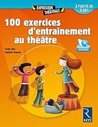 Cecile Alix - Isabelle Renard - 100 exercices d'entraînement au théâtre