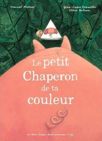 Vincent Malone - Jean-louis Cornalba(Illustrations) - Chloé Sadoun(Illustrations) - Le Petit Chaperon de ta couleur 