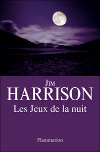 Jim Harrison - Les jeux de la nuit