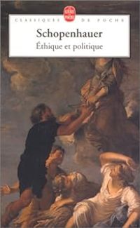 Arthur Schopenhauer - Angele Kremer Marietti - Ethique et politique