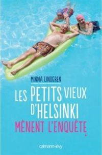 Minna Lindgren - Les Petits vieux d'Helsinki mènent l'enquête