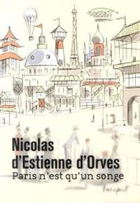 Nicolas D Estienne Dorves - Paris n'est qu'un songe