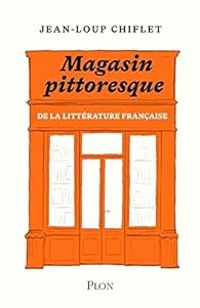 Couverture du livre Le magasin pittoresque de la littérature française - Jean Loup Chiflet