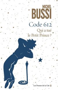 Michel Bussi - Code 612 : Qui a tué le Petit Prince ?