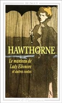 Nathaniel Hawthorne - Le manteau de Lady Eléonore et autres contes