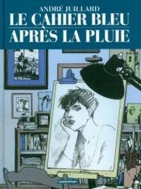 Couverture du livre Le cahier bleu : Après la pluie - Andre Juillard