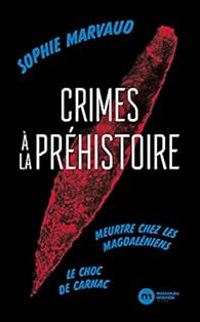 Sophie Marvaud - Crimes à la préhistoire