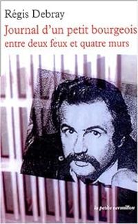 Regis Debray - Journal d'un petit bourgeois