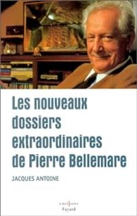 Pierre Bellemare - Les nouveaux dossiers extraordinaires de Pierre Bellemare